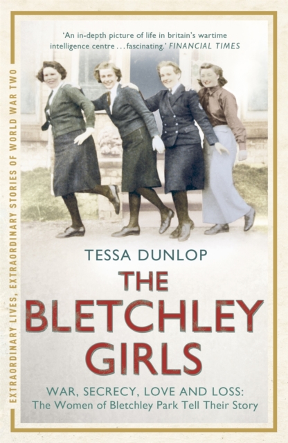 The Bletchley Girls : War, secrecy, love and loss: the women of Bletchley Park tell their story, Paperback / softback Book