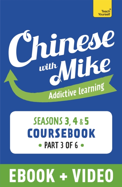 Learn Chinese with Mike Advanced Beginner to Intermediate Coursebook Seasons 3, 4 & 5 : Enhanced Edition Part 3, EPUB eBook