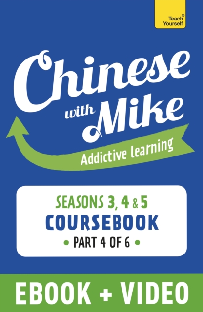 Learn Chinese with Mike Advanced Beginner to Intermediate Coursebook Seasons 3, 4 & 5 : Enhanced Edition Part 4, EPUB eBook
