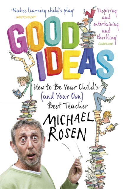 Good Ideas : How to Be Your Child's (and Your Own) Best Teacher, Paperback / softback Book