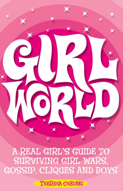 Girl World : A Real Girl's Guide to Surviving Girl Wars, Gossip, Cliques and Boys, EPUB eBook