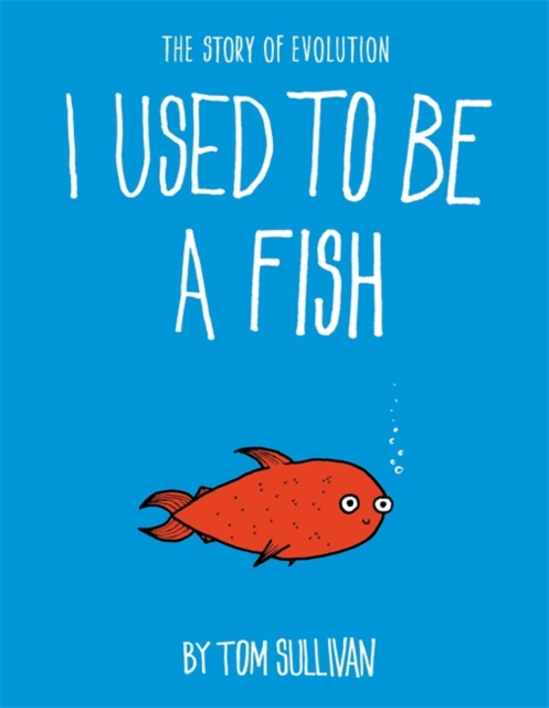 I Used to Be a Fish : The Story of Evolution, Paperback / softback Book