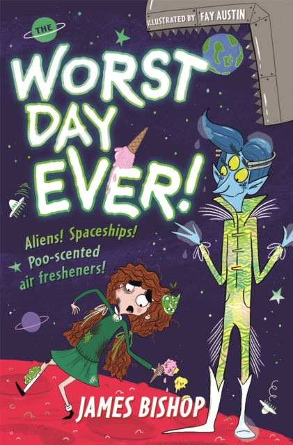 The Worst Day Ever! : Aliens! Spaceships! Poo-scented air fresheners!, Paperback / softback Book