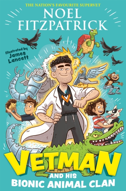 Vetman and his Bionic Animal Clan : An amazing animal adventure from the nation's favourite Supervet, Hardback Book