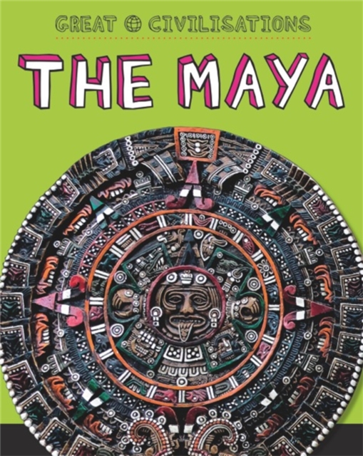 Great Civilisations: The Maya, Paperback / softback Book