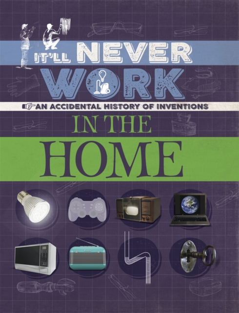 It'll Never Work: In the Home : An Accidental History of Inventions, Paperback / softback Book