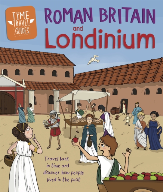Time Travel Guides: Roman Britain and Londinium, Paperback / softback Book