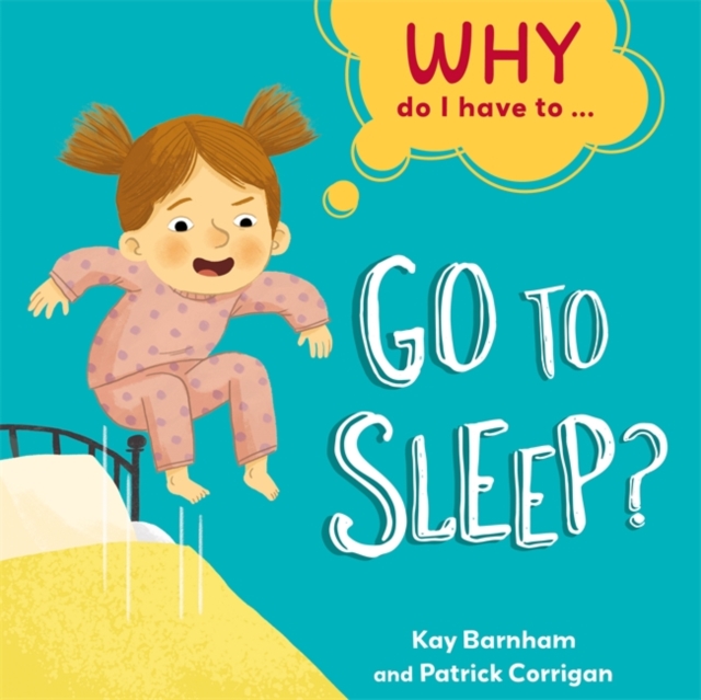 Why Do I Have To ...: Go to Sleep?, Hardback Book