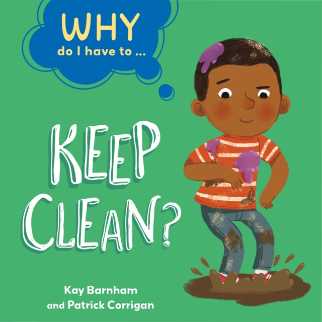 Why Do I Have To ...: Keep Clean?, Hardback Book