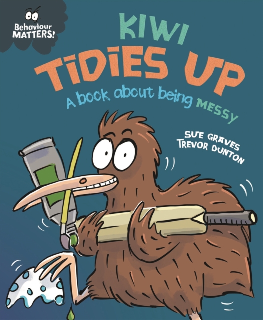 Behaviour Matters: Kiwi Tidies Up - A book about being messy, Paperback / softback Book