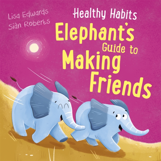 Healthy Habits: Elephant's Guide to Making Friends, Hardback Book