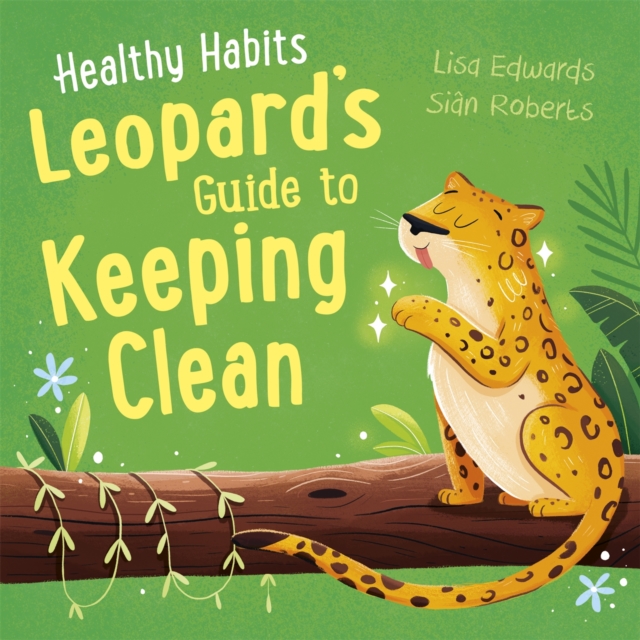 Healthy Habits: Leopard's Guide to Keeping Clean, Hardback Book