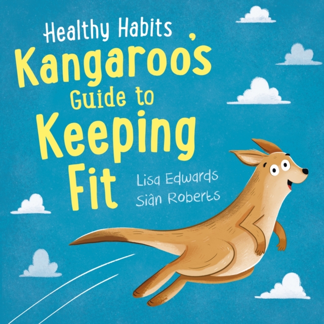Healthy Habits: Kangaroo's Guide to Keeping Fit, Paperback / softback Book