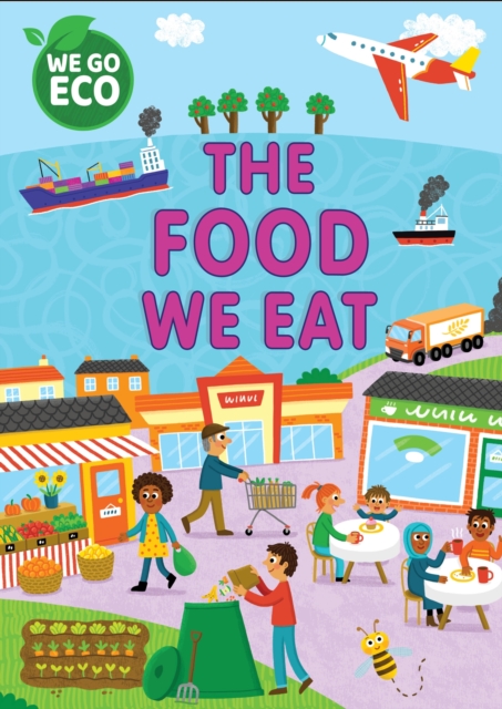 WE GO ECO: The Food We Eat, Hardback Book