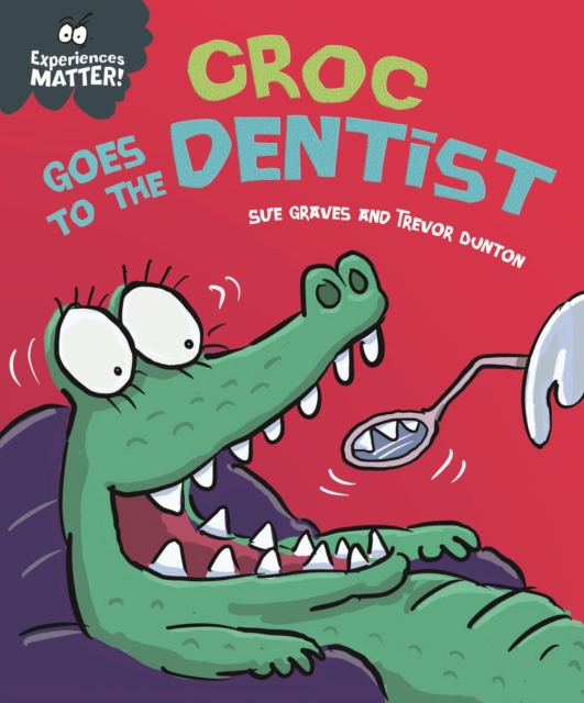 Experiences Matter: Croc Goes to the Dentist, EPUB eBook