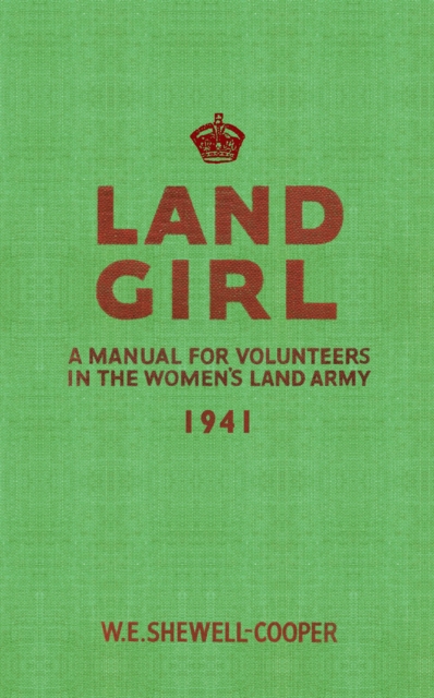 Land Girl : A Manual for Volunteers in the Women's Land Army, Paperback / softback Book