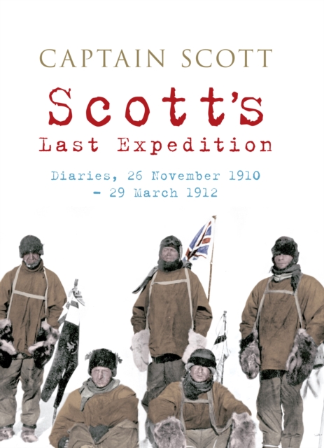 Scott's Last Expedition : Diaries, 26 November 1910-29 March 1912, EPUB eBook