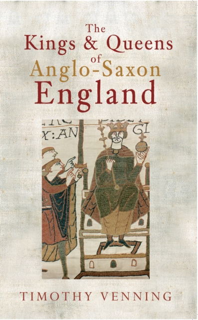 The Kings & Queens of Anglo-Saxon England, Paperback / softback Book