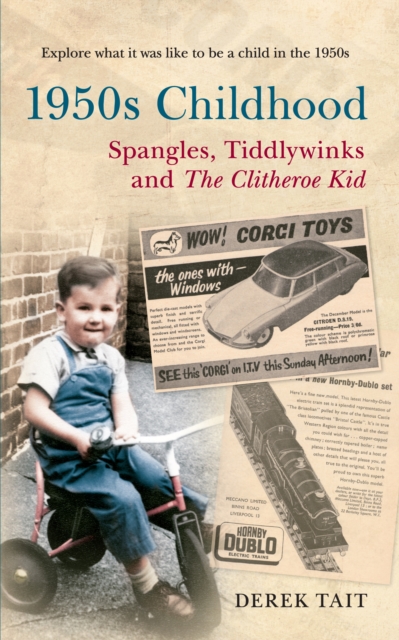 1950s Childhood: Spangles, Tiddlywinks and The Clitheroe Kid : Explore what it was like to be a child in the 1950s, Paperback / softback Book