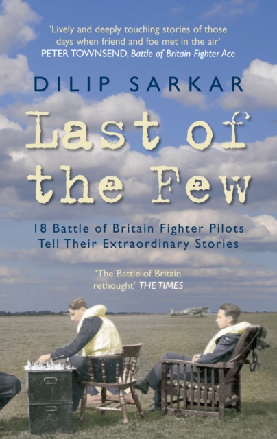 Last of the Few : 18 Battle of Britain Fighter Pilots Tell Their Extraordinary Stories, EPUB eBook