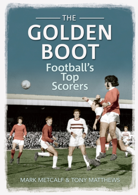 The Golden Boot : Football's Top Scorers, EPUB eBook