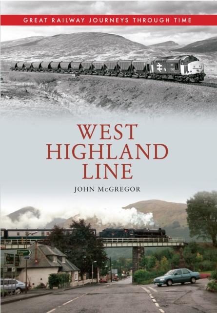 West Highland Line Great Railway Journeys Through Time, Paperback / softback Book