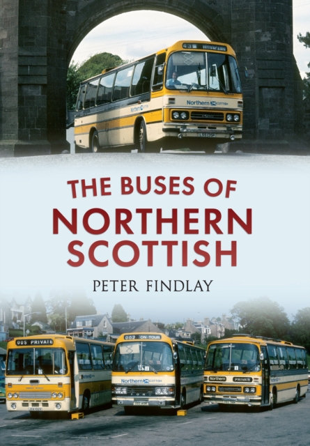 The Buses of Northern Scottish : From Alexanders (Northern) to Stagecoach, EPUB eBook