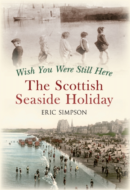 Wish You Were Still Here : The Scottish Seaside Holiday, EPUB eBook