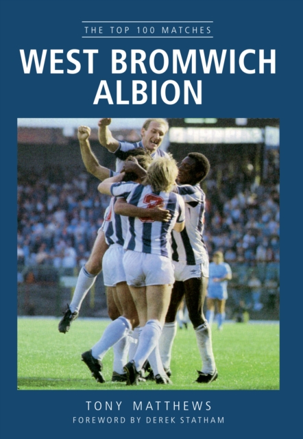 West Bromwich Albion : The Top 100 Matches, EPUB eBook