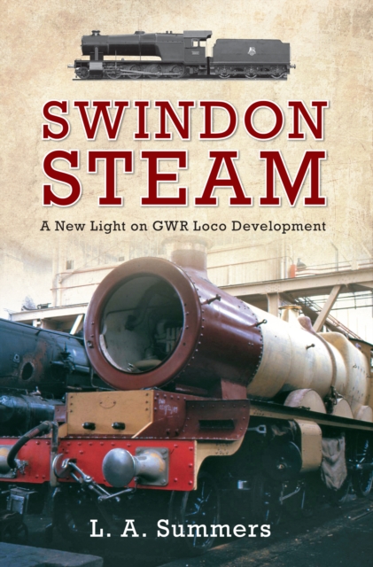 Swindon Steam : A New Light on GWR Loco Development, EPUB eBook