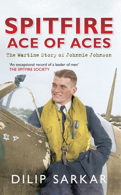 Spitfire Ace of Aces : The Wartime Story of Johnnie Johnson, Paperback / softback Book