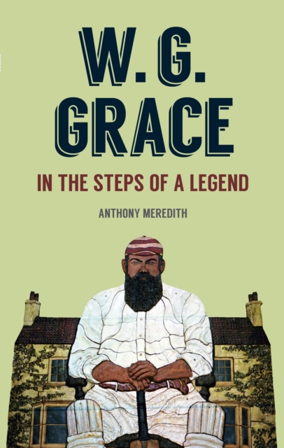 W.G. Grace : In the Steps of a Legend, EPUB eBook