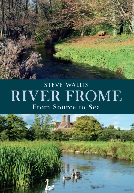 River Frome : From Source to Sea, Paperback / softback Book