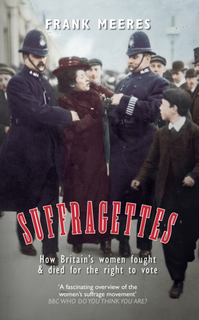 Suffragettes : How Britain’s Women Fought & Died for the Right to Vote, EPUB eBook