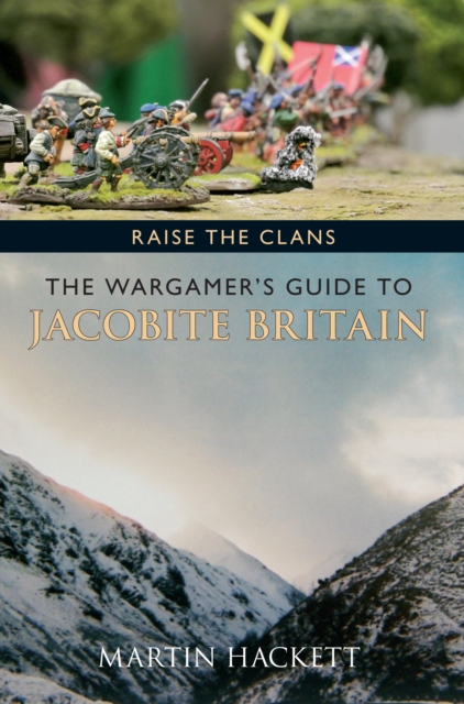 Raise the Clans : The Wargamer's Guide to the Jacobite Britain, EPUB eBook