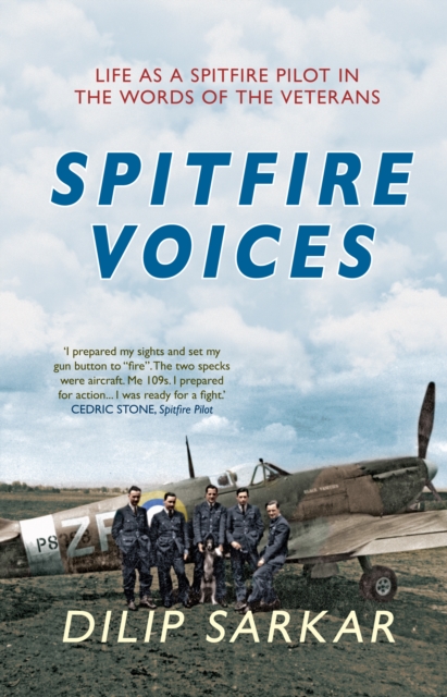 Spitfire Voices : Life as a Spitfire Pilot in the Words of the Veterans, EPUB eBook