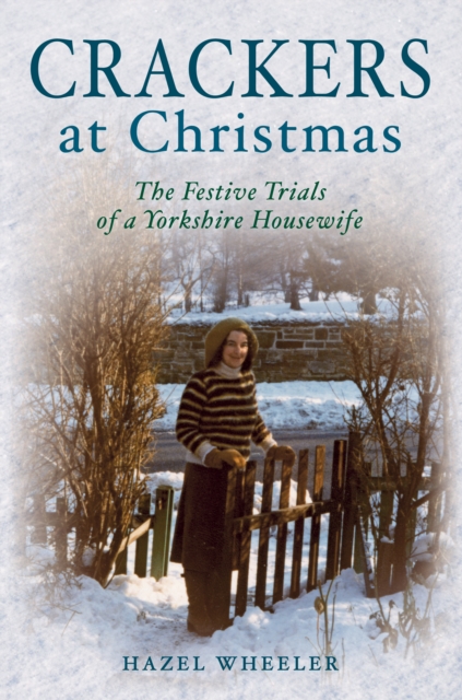 Crackers at Christmas : The Festive Trials of a Yorkshire Housewife, EPUB eBook