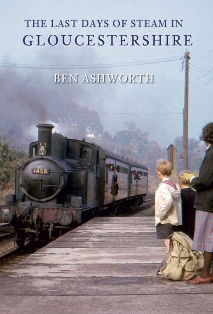 The Last Days of Steam in Gloucestershire, EPUB eBook