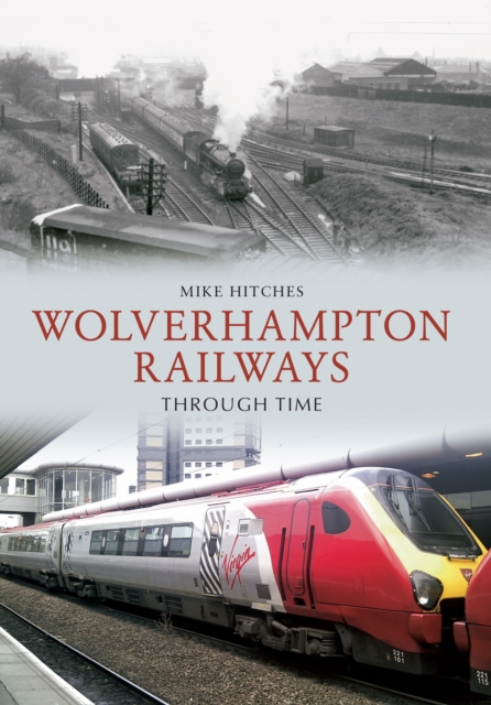 Wolverhampton Railways Through Time, EPUB eBook
