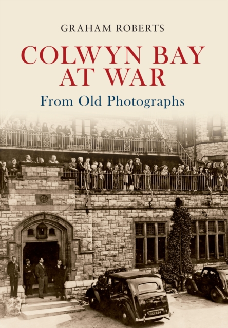 Colwyn Bay at War From Old Photographs, EPUB eBook
