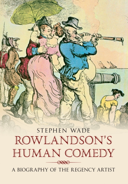 Rowlandson's Human Comedy : A Biography of the Regency Artist, EPUB eBook