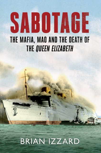 Sabotage : The Mafia, Mao and the Death of the Queen Elizabeth, EPUB eBook