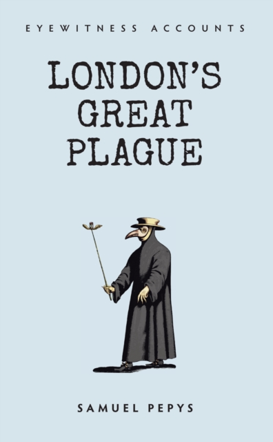 Eyewitness Accounts London's Great Plague, EPUB eBook