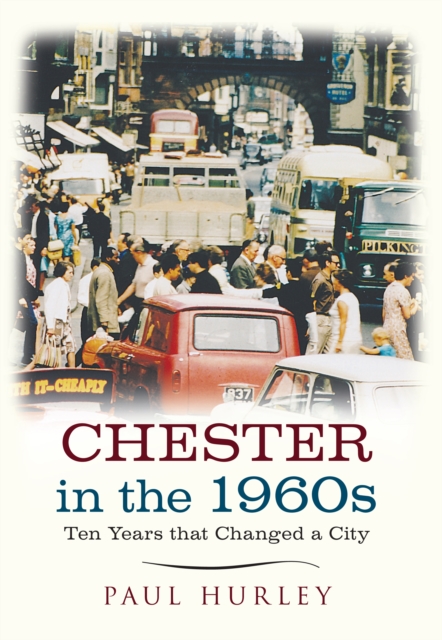 Chester in the 1960s : Ten Years that Changed a City, EPUB eBook