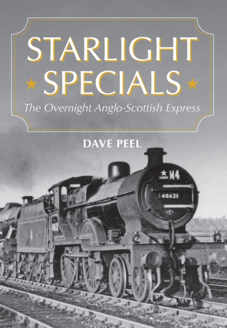 Starlight Specials : The Overnight Anglo-Scottish Express, EPUB eBook