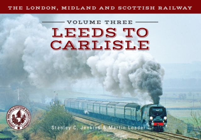 The London, Midland and Scottish Railway Volume Three Leeds to Carlisle, EPUB eBook