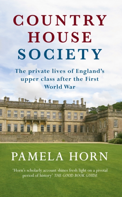 Country House Society : The Private Lives of England's Upper Class After the First World War, Paperback / softback Book