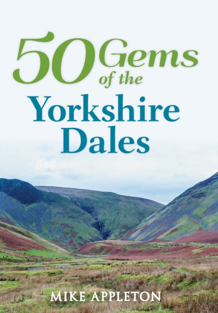 50 Gems of the Yorkshire Dales : The History & Heritage of the Most Iconic Places, EPUB eBook