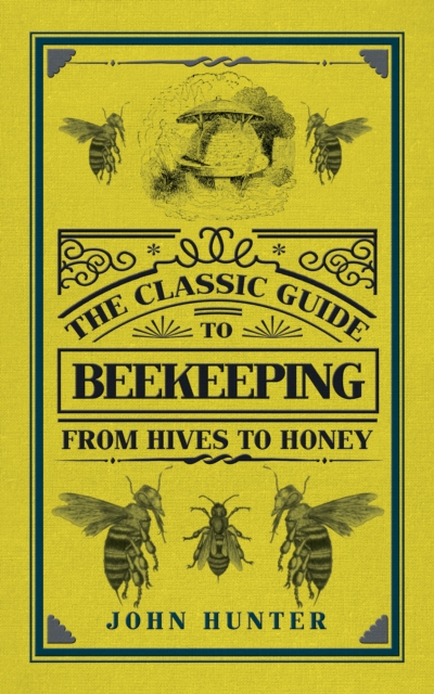 The Classic Guide to Beekeeping : From Hives to Honey, EPUB eBook