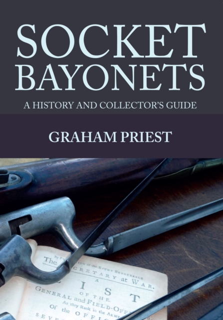 Socket Bayonets : A History and Collector's Guide, EPUB eBook